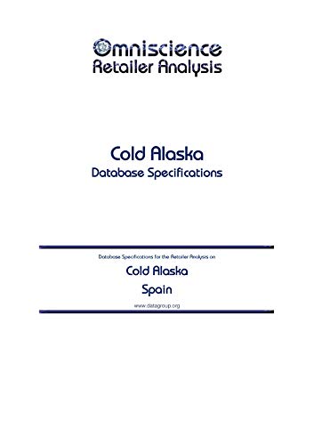 Cold Alaska - Spain: Retailer Analysis Database Specifications (Omniscience Retailer Analysis - Spain Book 22498) (English Edition)