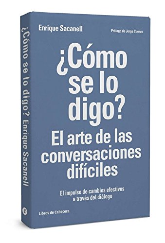 ¿Cómo se lo digo? El arte de las conversaciones difíciles: El impulso de cambios efectivos a través del diálogo (Temáticos recursos humanos)