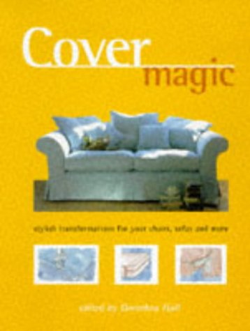 Cover Magic: Everything You Need to Know to Make a Stylish Transformation of Your Chairs, Sofas and More