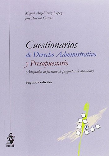 CUESTIONARIOS DE DERECHO ADMINISTRATIVO Y PRESUPUESTARIO: (Adaptados al formato de preguntas de oposición)