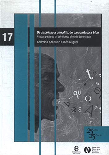 De salariazo a corralito, de carapintada a blog : nuevas palabras en veinticinco años de democracia.-- ( 25 años, 25 libros ; 17 )