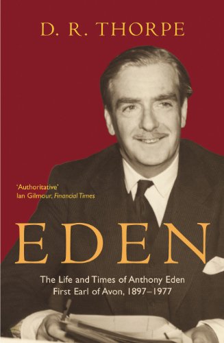 Eden: The Life and Times of Anthony Eden First Earl of Avon, 1897-1977 (English Edition)