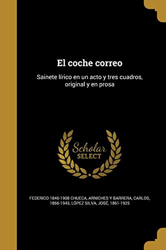 El coche correo: Sainete lírico en un acto y tres cuadros, original y en prosa