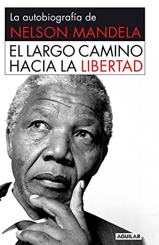 El largo camino hacia la libertad: La autobiografía de Nelson Mandela