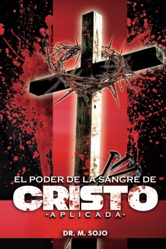 El poder de la Sangre de Cristo Aplicada: La sangre de Cristo tiene todo el poder