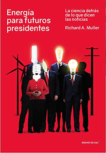 Energía para futuros presidentes: La ciencia detrás de lo que dicen las noticias