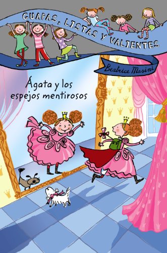 Guapas, listas y valientes. Ágata y los espejos mentirosos (LITERATURA INFANTIL (6-11 años) - Guapas, listas y valientes)