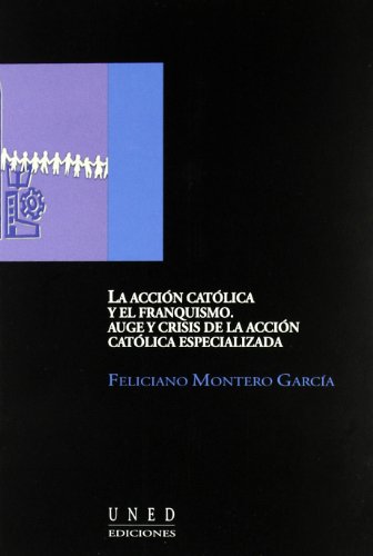 La acción católica y el franquismo : Auge y crisis de la Acción Católica Especializada (AULA ABIERTA)