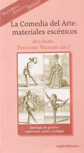 La Comedia del Arte: materiales escénicos: Antología de guiones, repertorios, cartas y prólogos: 312 (Espiral / Teatro)