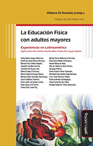 La Educación Física con adultos mayores: Experiencias en Latinoamérica: Argentina, Brasil, Chile, Colombia, Costa Rica, México, Panamá, Perú, Uruguay, ... Física y deporte en la escuela nº 21)