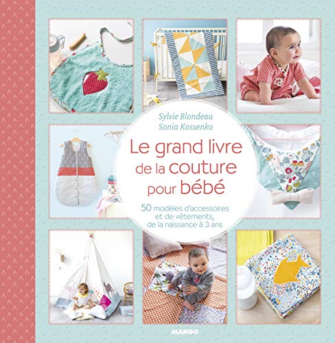 Le grand livre de la couture pour bébé : 50 modèles d'accessoires et de vêtements, de la naissance à 3 ans (Couture créative)