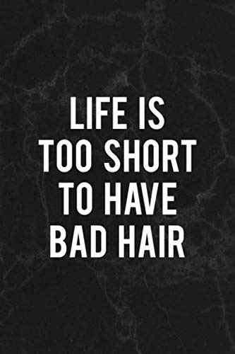 Life Is Too Short To Have Bad Hair: Notebook Journal Composition Blank Lined Diary Notepad 120 Pages Paperback Black Marble Barber