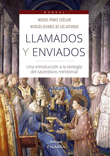 Llamados y enviados: Una introducción a la teología del sacerdocio ministerial (Pelícano. Manual)