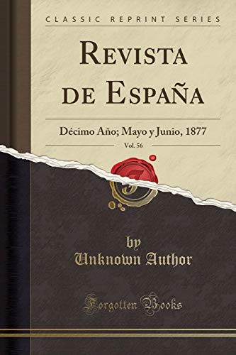 Revista de España, Vol. 56: Décimo Año; Mayo y Junio, 1877 (Classic Reprint)