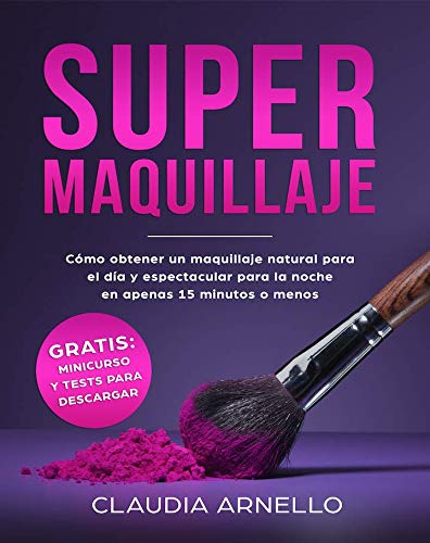 SUPERMAQUILLAJE: Cómo obtener un maquillaje natural para el día y espectacular para la noche en apenas 15 minutos o menos