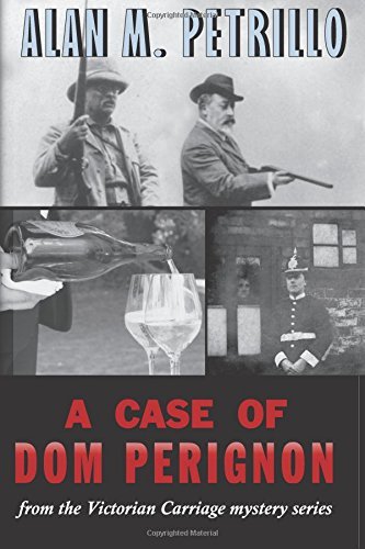 A Case of Dom Perignon: from the Victorian Carriage mystery series by Alan M. Petrillo (2016-06-14)