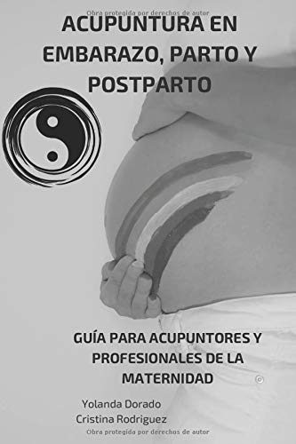 Acupuntura en Embarazo, Parto & Postparto: Guía para acupuntores y profesionales de la maternidad