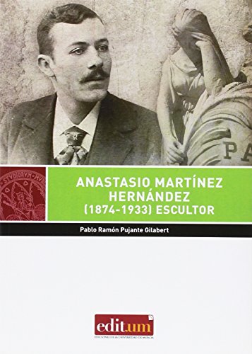 Anastasio Martínez Hernández (1874-1933) Escultor: Biografía y obra artística