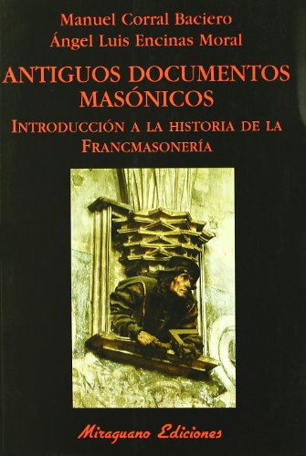 Antiguos documentos masónicos: Introducción a la historia de la francmasonería (Libros de los Malos Tiempos. Serie Mayor)