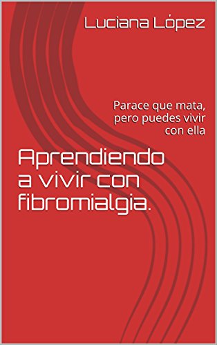 Aprendiendo a vivir con fibromialgia.: Parace que mata, pero puedes vivir con ella