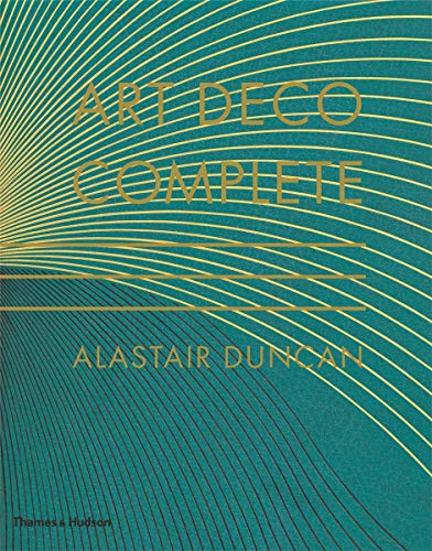 Art Deco Complete: The Definitive Guide to the Decorative Arts of the 1920s and 1930s