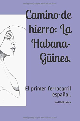 Camino de hierro: La Habana-Güines.: El primer ferrocarril español.