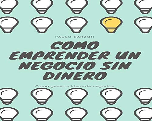 Como emprender un negocio sin dinero: Como generar ideas de negocios exitosos