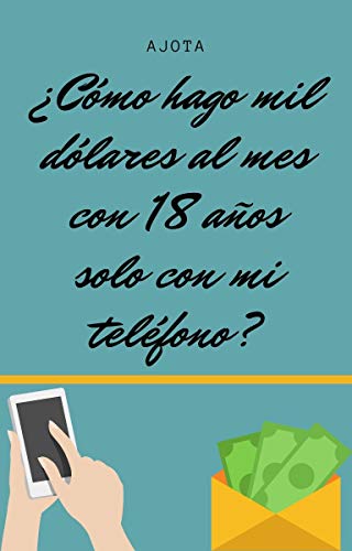 ¿Cómo hago mil dólares al mes con 18 años solo con mi teléfono?: Sácale provecho a tu dispositivo