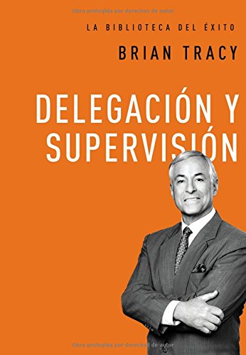 Delegación Y Supervisión (La Biblioteca del Exito)