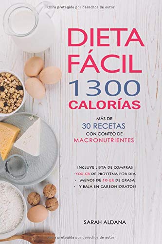 DIETA FÁCIL 1300 CALORÍAS, MÁS DE 30 RECETAS CON CONTEO DE MACRONUTRIENTES