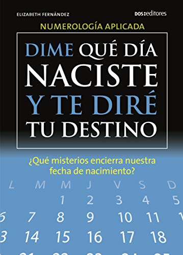 DIME QUÉ DÍA NACISTE Y TE DIRÉ TU DESTINO: ¿qué misterios encierra nuestra fecha de nacimiento?