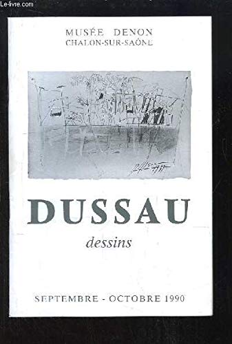 Dussau, Dessins. Exposition de Septembre à Octobre 1990, au Musée Denon (Chalon-sur-Saône).