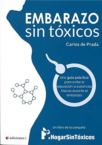 Embarazo sin tóxicos. Una guía práctica para evitar la exposición a sustancias tóxicas durante el embarazo