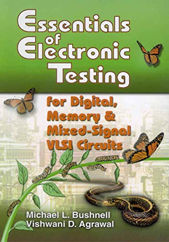 Essentials of Electronic Testing for Digital, Memory and Mixed-Signal VLSI Circuits (Frontiers in Electronic Testing)