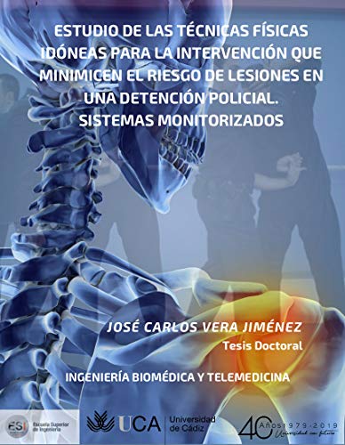 ESTUDIO DE LAS TÉCNICAS FÍSICAS IDÓNEAS PARA LA INTERVENCIÓN QUE MINIMICEN EL RIESGO DE LESIONES EN UNA DETENCIÓN POLICIAL. SISTEMAS MONITORIZADOS: TESIS DOCTORAL