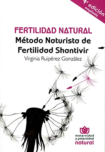 FERTILIDAD NATURAL (4ªED AMPLIADA). MÉTODO NATURISTA DE FERTILIDAD SHANTIVIR