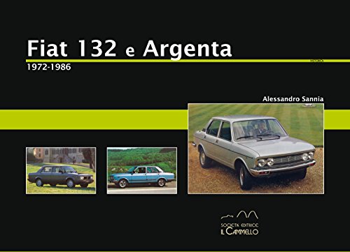 Fiat 132 e Argenta. 1972-1986. Ediz. illustrata (Historica)