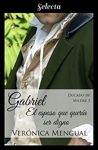 Gabriel, el esposo que quería ser digno (Trilogía Ducado de Mildre 3)