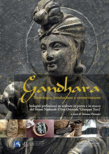 Gandhara: Tecnologia, produzione e conservazione. Indagini preliminari su sculture in pietra e in stucco del Museo Nazionale d’Arte Orientale ‘Giuseppe Tucci’. (Italian Edition)