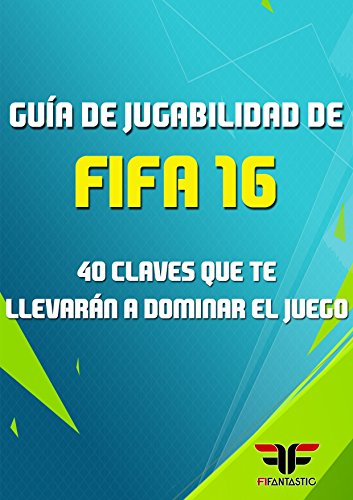 Guía de jugabilidad de FIFA 16: 40 Claves que te llevarán a dominar el juego