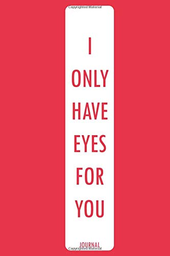 i only have eyes for you: Perfect funny cute valentines day lined journal notebook gift , perect for her girlfriend wife fiancee and for him husband boyfriend fiance