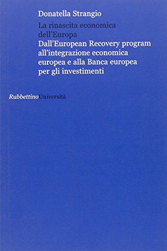 La rinascita economica dell'Europa. Dall'European Recovery program all'integrazione economica europea e alla Banca europea per gli investimenti (Università)