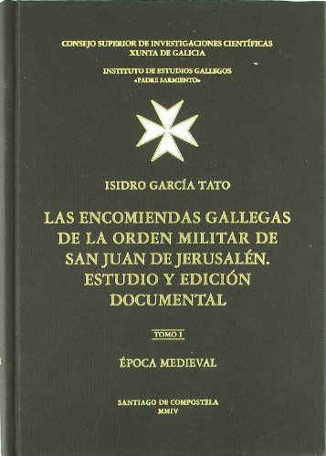 Las encomiendas gallegas de la Orden Militar de San Juan de Jerusalen. Estudio y edición documental. Tomo I. Época medieval