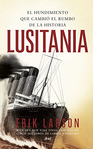 Lusitania: El hundimiento que cambió el rumbo de la historia (Ariel)