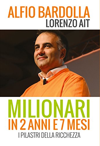 Milionari in 2 anni e 7 mesi: I pilastri della ricchezza (Italian Edition)