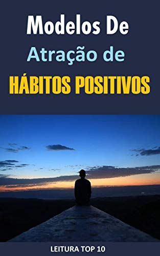 Modelos de Atração de Hábitos Positivos.: Ebook Modelos de Atração de Hábitos Positivos. (Auto Ajuda) (Portuguese Edition)