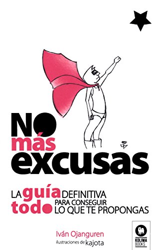 No más excusas: La guía definitiva para conseguir todo lo que te propongas (Crecimiento personal)