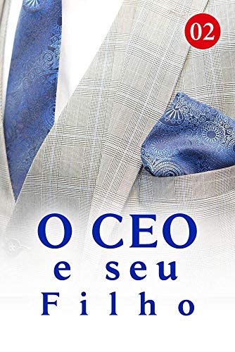 O CEO e seu Filho 2: Meus braços são apenas seus (Meu CEO Papai) (Portuguese Edition)