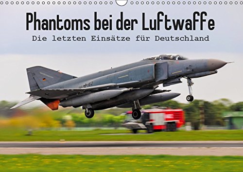 Phantoms bei der Luftwaffe (Wandkalender 2019 DIN A3 quer): Die letzten Einsätze der F-4F für Deutschland (Monatskalender, 14 Seiten )