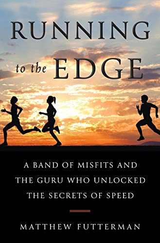 Running To the Edge: A Band of Misfits and the Guru Who Unlocked the Secrets of Speed [Idioma Inglés]